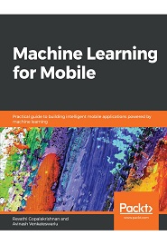 Machine Learning for Mobile: Practical guide to building intelligent mobile applications powered by machine learning