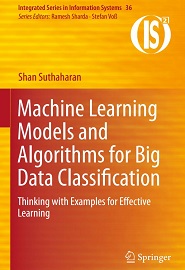 Machine Learning Models and Algorithms for Big Data Classification: Thinking with Examples for Effective Learning