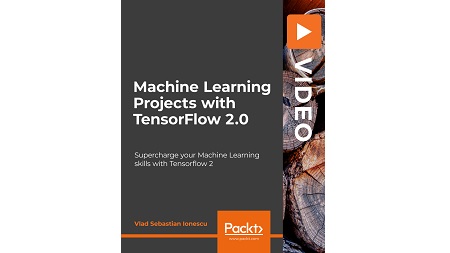 Machine Learning Projects with TensorFlow 2.0: Supercharge your Machine Learning skills with Tensorflow 2