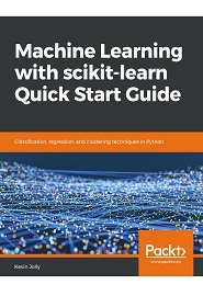 Machine Learning with scikit-learn Quick Start Guide: Classification, regression, and clustering techniques in Python