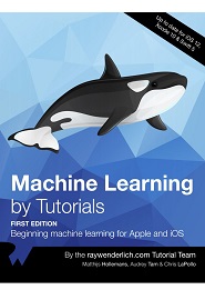 Machine Learning by Tutorials: Beginning machine learning for Apple and iOS
