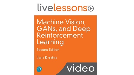 Machine Vision, GANs, and Deep Reinforcement Learning LiveLessons, 2nd Edition