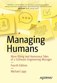 Managing Humans: More Biting and Humorous Tales of a Software Engineering Manager, 4th Edition