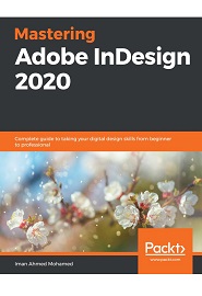 Mastering Adobe InDesign 2020: Complete guide to taking your digital design skills from beginner to professional