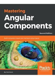 Mastering Angular Components: Build component-based user interfaces using Angular, 2nd Edition