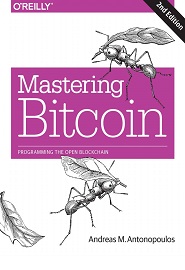 Mastering Bitcoin: Programming the Open Blockchain, 2nd Edition