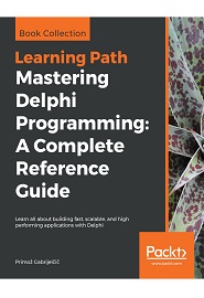 Mastering Delphi Programming: A Complete Reference Guide: Learn all about building fast, scalable, and high performing applications with Delphi