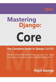 Mastering Django: Core: The Complete Guide to Django 1.8 LTS