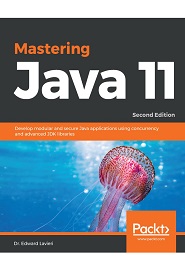 Mastering Java 11: Develop modular and secure Java applications using concurrency and advanced JDK libraries, 2nd Edition