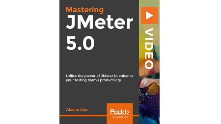 Mastering JMeter 5.0: Utilise the power of JMeter to enhance your testing team’s productivity