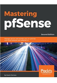 Mastering pfSense: Manage, secure, and monitor your on-premise and cloud network with pfSense 2.4, 2nd Edition