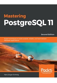Mastering PostgreSQL 11: Expert techniques to build scalable, reliable, and fault-tolerant database applications, 2nd Edition