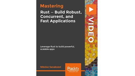 Mastering Rust – Build Robust, Concurrent, and Fast Applications
