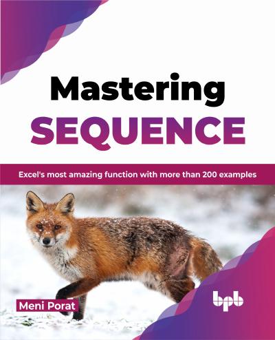 Mastering SEQUENCE: Excel’s most amazing function with more than 200 examples