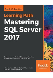 Mastering SQL Server 2017: Build smart and efficient database applications for your organization with SQL Server 2017