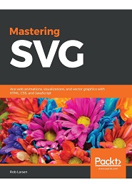 Mastering SVG: Web animations, visualizations and vector graphics with HTML, CSS and JavaScript
