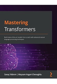 Mastering Transformers: Build state-of-the-art models from scratch with advanced natural language processing techniques