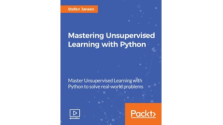 Mastering Unsupervised Learning with Python