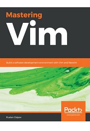 Mastering Vim: Build a software development environment with Vim and Neovim