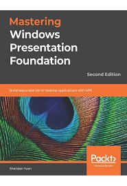 Mastering Windows Presentation Foundation: Build responsive UIs for desktop applications with WPF, 2nd Edition