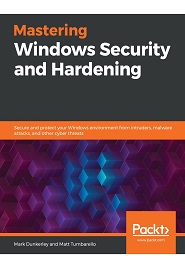 Mastering Windows Security and Hardening: Protect your Windows server and system from intruders, malware attacks, and other cyber threats