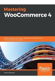 Mastering WooCommerce: Build a complete eCommerce websites with WordPress and WooCommerce from scratch