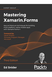 Mastering Xamarin.Forms: App architecture techniques for building multi-platform, native mobile apps with Xamarin.Forms 4, 3rd Edition