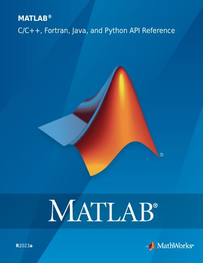 MATLAB C/C++, Fortran, Java, and Python API Reference (2023, Revised for MATLAB 9.14)