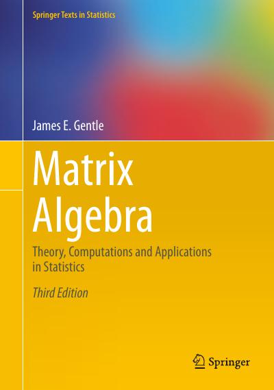 Matrix Algebra: Theory, Computations and Applications in Statistics, 3rd Edition
