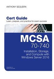 MCSA 70-740 Cert Guide: Installation, Storage, and Compute with Windows Server 2016