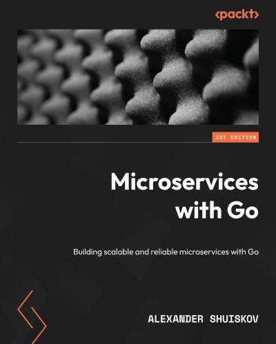 Microservices with Go: Building scalable and reliable microservices with Go