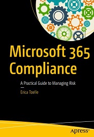 Microsoft 365 Compliance: A Practical Guide to Managing Risk