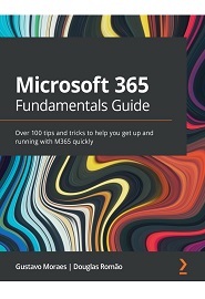 Microsoft 365 Fundamentals Guide: Over 100 tips and tricks to help you get up and running with M365 quickly