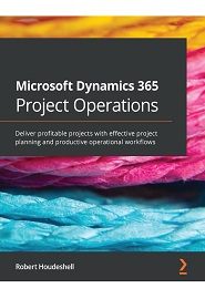Microsoft Dynamics 365 Project Operations: Deliver profitable projects with effective project planning and productive operational workflows