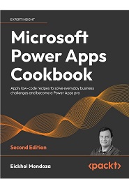 Microsoft Power Apps Cookbook: Apply low-code recipes to solve everyday business challenges and become a Power Apps pro, 2nd Edition