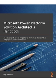 Microsoft Power Platform Solution Architect’s Handbook: An expert’s guide to becoming a Power Platform solution architect and preparing for the PL-600 exam