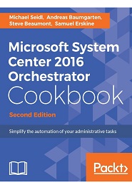 Microsoft System Center 2016 Orchestrator Cookbook, 2nd Edition