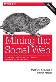 Mining the Social Web: Data Mining Facebook, Twitter, LinkedIn, Instagram, GitHub, and More, 3rd Edition