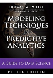 Modeling Techniques in Predictive Analytics with Python and R: A Guide to Data Science