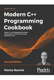 Modern C++ Programming Cookbook: Master C++ core language and standard library features, with over 100 recipes, updated to C++20, 2nd Edition