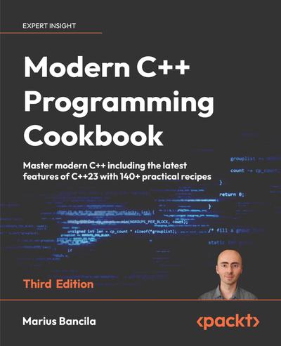Modern C++ Programming Cookbook: Master modern C++ including the latest features of C++23 with 140+ practical recipes