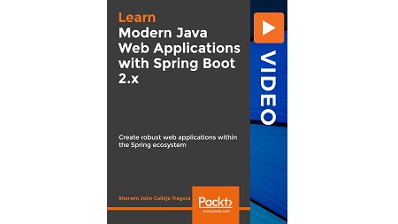 Modern Java Web Applications with Spring Boot 2.x