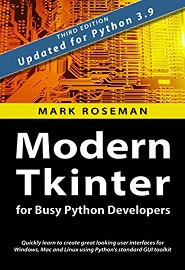 Modern Tkinter for Busy Python Developers: Quickly learn to create great looking user interfaces for Windows, Mac and Linux using Python’s standard GUI toolkit, 3rd Edition