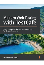 Modern Web Testing with TestCafe: Get to grips with end-to-end web testing with TestCafe and JavaScript