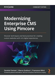 Modernizing Enterprise CMS Using Pimcore: Discover techniques and best practices for creating custom websites with rich digital experiences