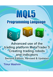 MQL5 programming language. Advanced use of the trading platform MetaTrader 5. 2nd Edition: Creating trading robots and indicators