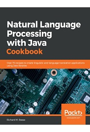 Natural Language Processing with Java Cookbook: Over 70 recipes to create linguistic and language translation applications using Java libraries