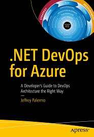 .NET DevOps for Azure: A Developer’s Guide to DevOps Architecture the Right Way