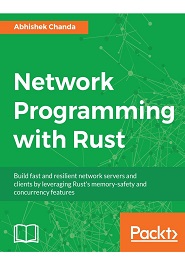 Network Programming with Rust: Build fast and resilient network servers and clients by leveraging Rust’s memory-safety and concurrency features
