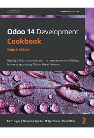 Odoo 14 Development Cookbook: Rapidly build, customize, and manage secure and efficient business apps using Odoo’s latest features, 4th Edition